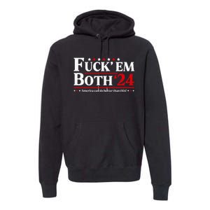 Fuck Em Both 24 America Can Do Better Than This Political Premium Hoodie