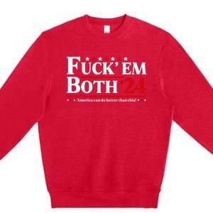 Fuck Em Both 24 America Can Do Better Than This Political Premium Crewneck Sweatshirt