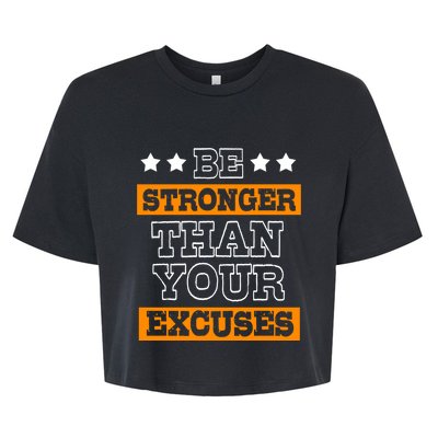 Funny Excuse Be Stronger Than Your Excuses Meaningful Gift Bella+Canvas Jersey Crop Tee