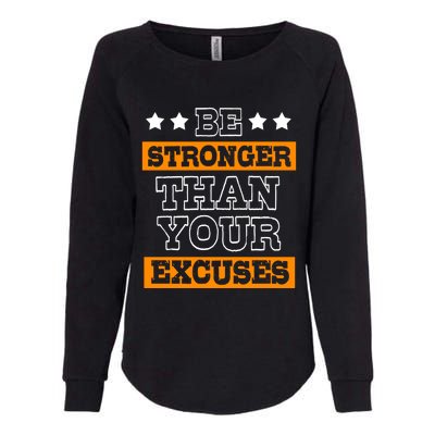 Funny Excuse Be Stronger Than Your Excuses Meaningful Gift Womens California Wash Sweatshirt