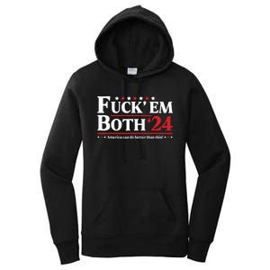 Fuck Em Both 24 America Can Do Better Than This Political Women's Pullover Hoodie