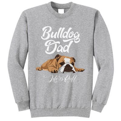 Funny English Bulldog Bulldog Dad Life Is Ruff Tall Sweatshirt