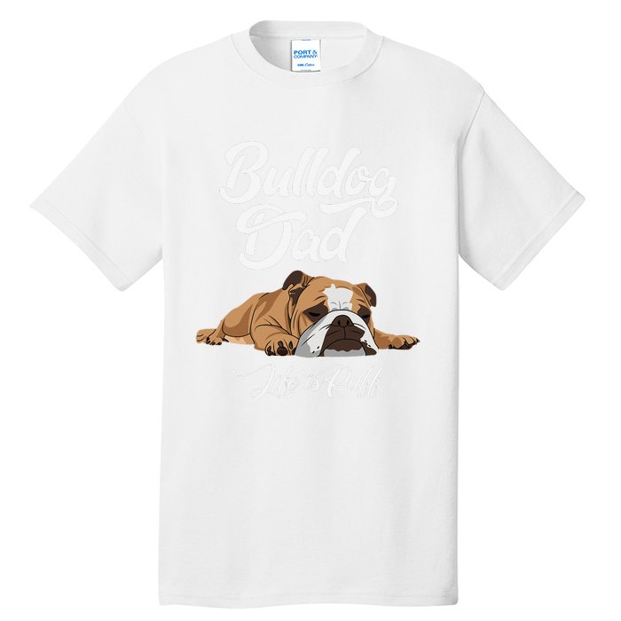 Funny English Bulldog Bulldog Dad Life Is Ruff Tall T-Shirt