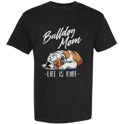 Funny English Bulldog Gift Apparel Bulldog Mom Life Is Ruff Garment-Dyed Heavyweight T-Shirt