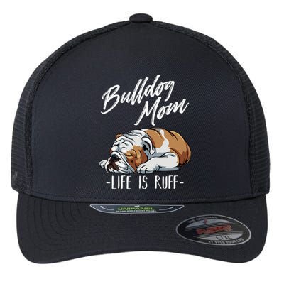 Funny English Bulldog Gift Apparel Bulldog Mom Life Is Ruff Flexfit Unipanel Trucker Cap