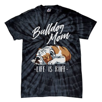 Funny English Bulldog Gift Apparel Bulldog Mom Life Is Ruff Tie-Dye T-Shirt