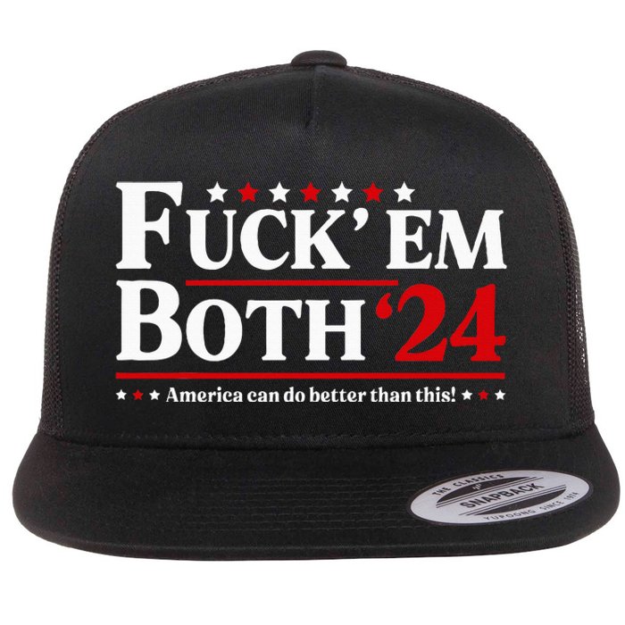 Fuck Em Both 24 America Can Do Better Than This Political Flat Bill Trucker Hat