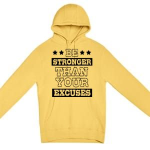 Funny Excuse Be Stronger Than Your Excuses Gift Premium Pullover Hoodie