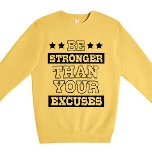 Funny Excuse Be Stronger Than Your Excuses Gift Premium Crewneck Sweatshirt