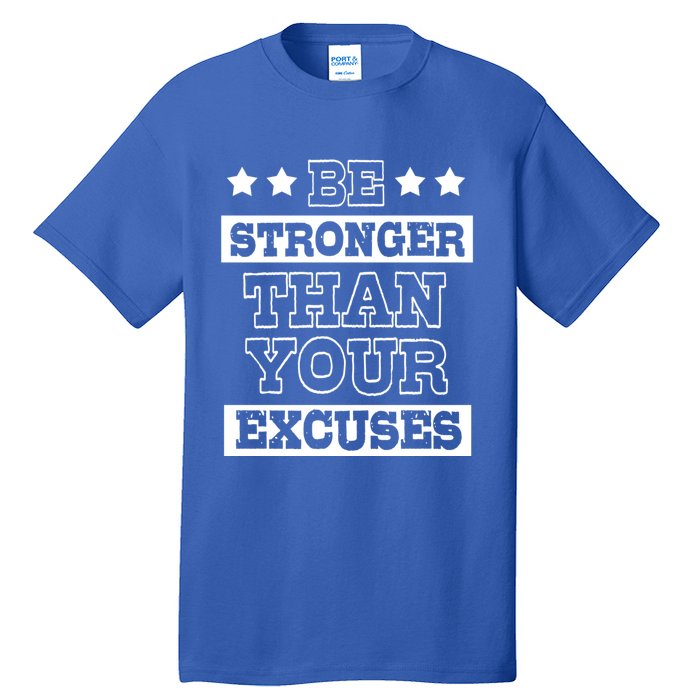 Funny Excuse Be Stronger Than Your Excuses Gift Tall T-Shirt