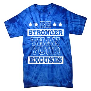 Funny Excuse Be Stronger Than Your Excuses Gift Tie-Dye T-Shirt