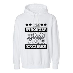 Funny Excuse Be Stronger Than Your Excuses Gift Garment-Dyed Fleece Hoodie