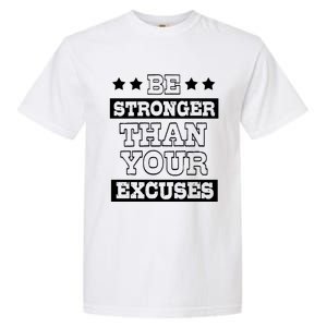 Funny Excuse Be Stronger Than Your Excuses Gift Garment-Dyed Heavyweight T-Shirt