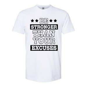 Funny Excuse Be Stronger Than Your Excuses Gift Softstyle CVC T-Shirt