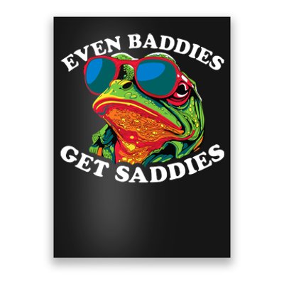 Funny Even Baddies Get Saddies Frog Poster