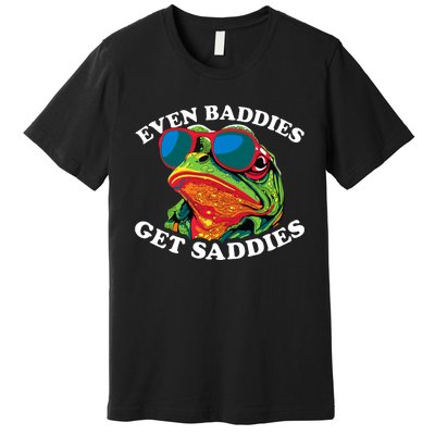 Funny Even Baddies Get Saddies Frog Premium T-Shirt