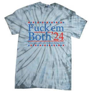 Fuck Em Both 24 America Can Do Better Than This! Tie-Dye T-Shirt