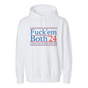 Fuck Em Both 24 America Can Do Better Than This! Garment-Dyed Fleece Hoodie