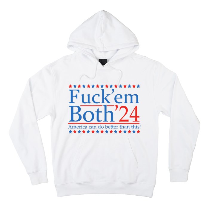 Fuck Em Both 24 America Can Do Better Than This! Hoodie