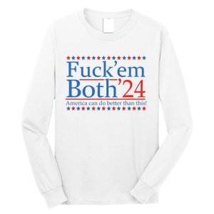 Fuck Em Both 24 America Can Do Better Than This! Long Sleeve Shirt