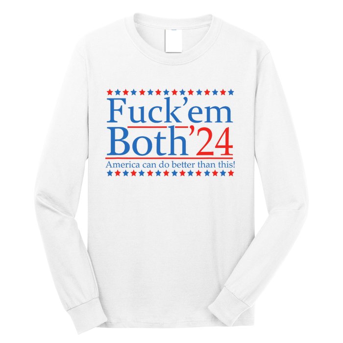 Fuck Em Both 24 America Can Do Better Than This! Long Sleeve Shirt