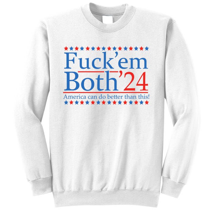 Fuck Em Both 24 America Can Do Better Than This! Sweatshirt