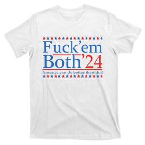 Fuck Em Both 24 America Can Do Better Than This! T-Shirt