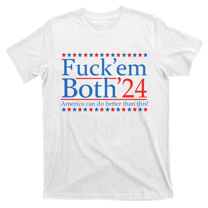 Fuck Em Both 24 America Can Do Better Than This! T-Shirt