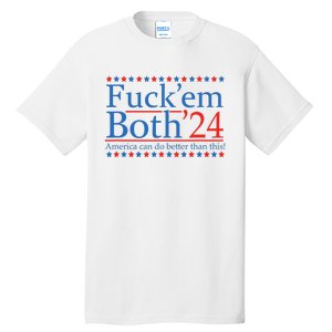 Fuck Em Both 24 America Can Do Better Than This! Tall T-Shirt