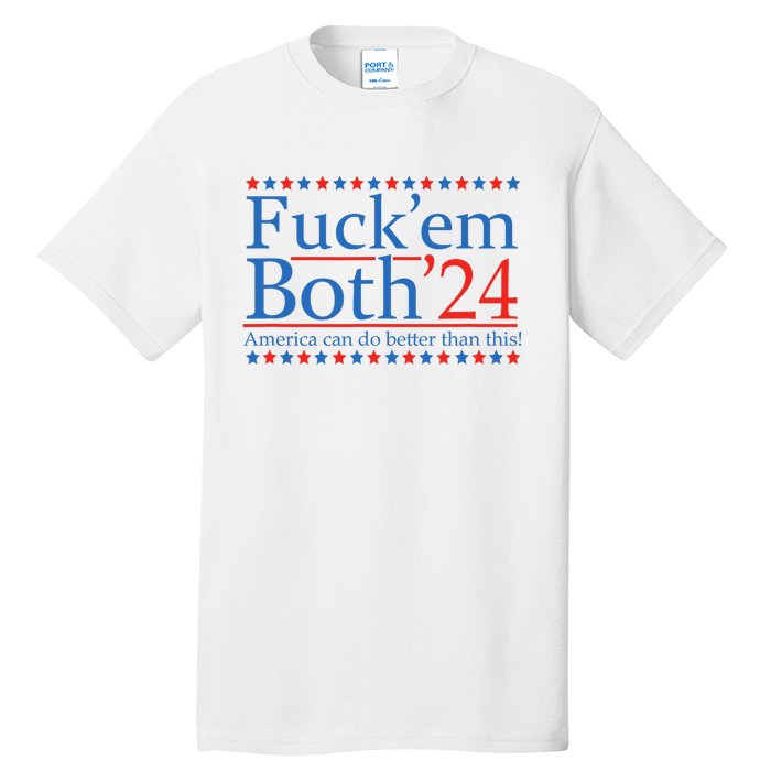 Fuck Em Both 24 America Can Do Better Than This! Tall T-Shirt