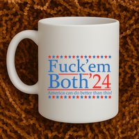 Fuck Em Both 24 America Can Do Better Than This! Mug