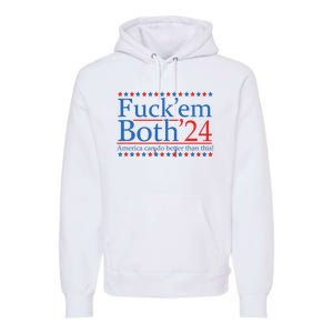 Fuck Em Both 24 America Can Do Better Than This! Premium Hoodie