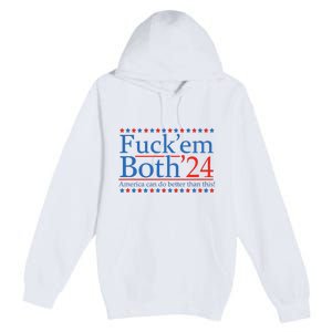 Fuck Em Both 24 America Can Do Better Than This! Premium Pullover Hoodie