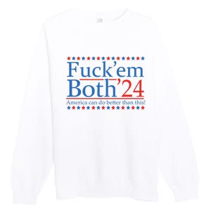 Fuck Em Both 24 America Can Do Better Than This! Premium Crewneck Sweatshirt