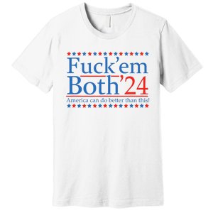 Fuck Em Both 24 America Can Do Better Than This! Premium T-Shirt