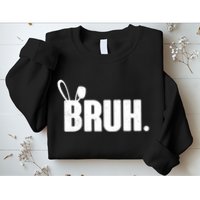 Funny Easter Bruh Bunny Rabbit Ears Sweatshirt