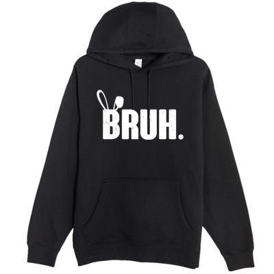 Funny Easter Bruh Bunny Rabbit Ears Premium Pullover Hoodie