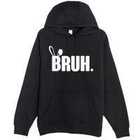 Funny Easter Bruh Bunny Rabbit Ears Premium Pullover Hoodie