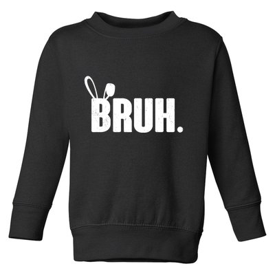 Funny Easter Bruh Bunny Rabbit Ears Toddler Sweatshirt