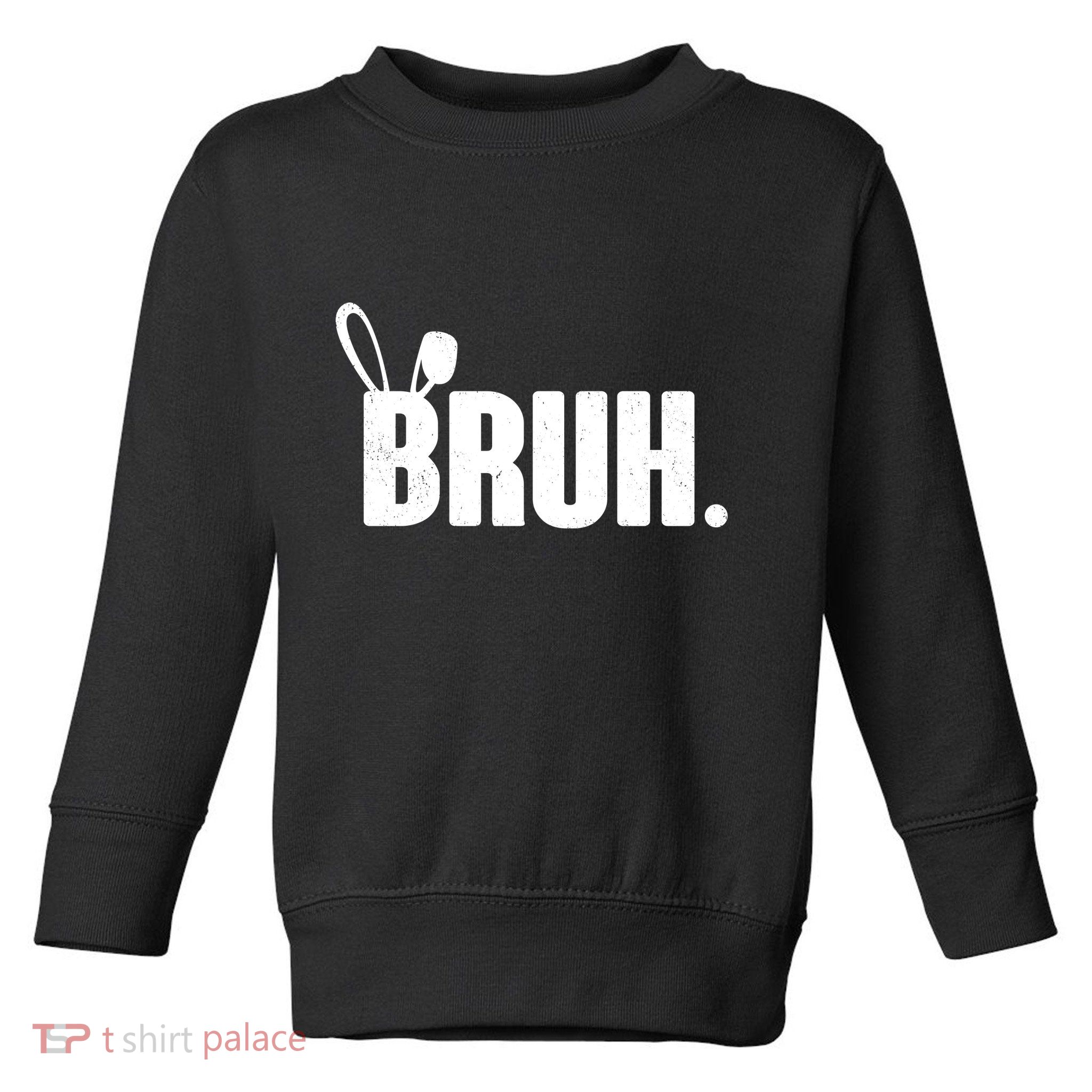 Funny Easter Bruh Bunny Rabbit Ears Toddler Sweatshirt
