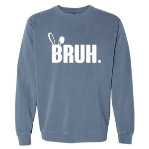 Funny Easter Bruh Bunny Rabbit Ears Garment-Dyed Sweatshirt