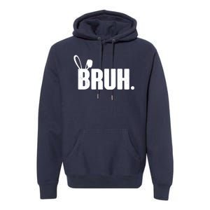 Funny Easter Bruh Bunny Rabbit Ears Premium Hoodie