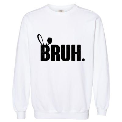 Funny Easter Bruh Bunny Rabbit Ears Garment-Dyed Sweatshirt