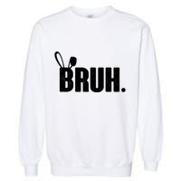 Funny Easter Bruh Bunny Rabbit Ears Garment-Dyed Sweatshirt