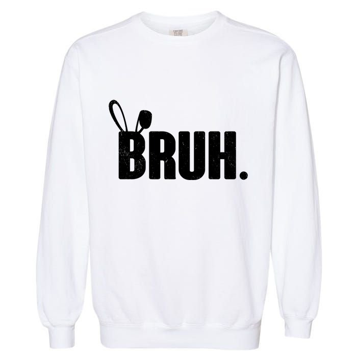 Funny Easter Bruh Bunny Rabbit Ears Garment-Dyed Sweatshirt
