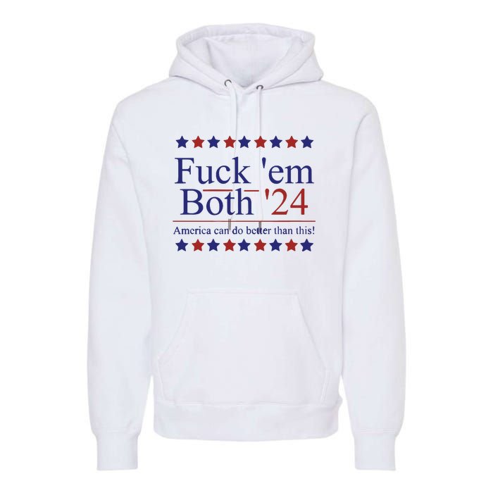 Fuck Em Both 2024 Election Voting Premium Hoodie