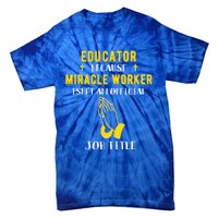 Funny Educator Because Miracle Worker Isn't A Job Title Gift Tie-Dye T-Shirt