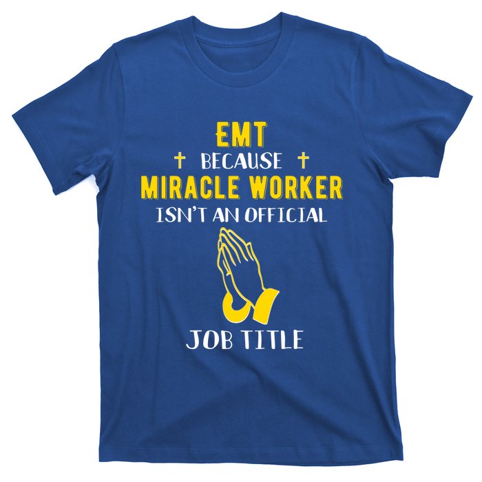 Funny Emt Because Miracle Worker Isn't A Job Title Medical G Meaningful Gift T-Shirt