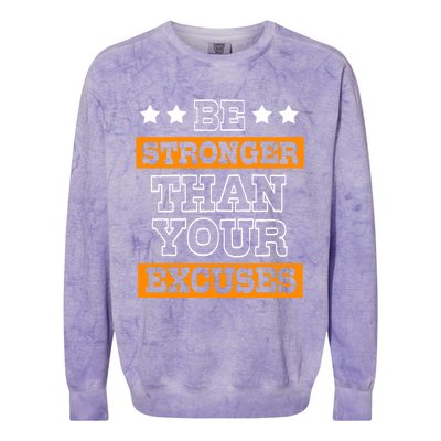 Funny Excuse Be Stronger Than Your Excuses Gift Colorblast Crewneck Sweatshirt