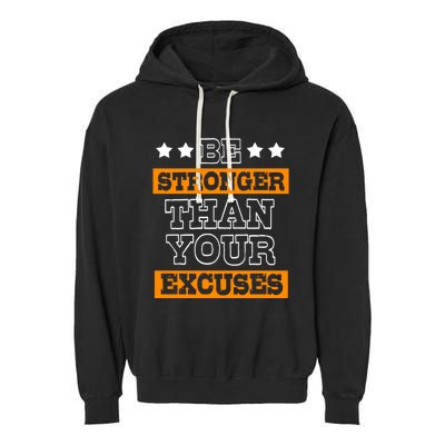 Funny Excuse Be Stronger Than Your Excuses Gift Garment-Dyed Fleece Hoodie